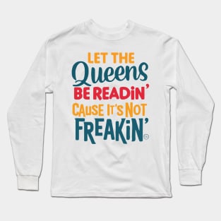 Let the Queens be readin' Long Sleeve T-Shirt